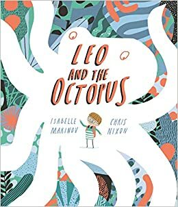 Leo and the Octopus by Isabelle Marinov and Chris Nixon