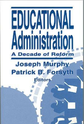 Educational Administration: A Decade of Reform by Patrick B. Forsyth, Joseph F. Murphy