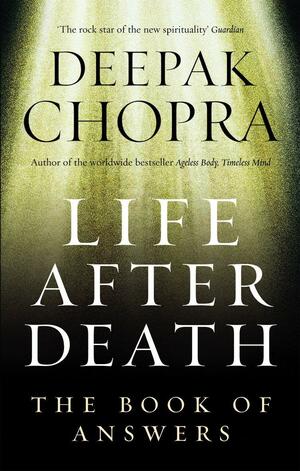 Life After Death: The Book of Answers by Deepak Chopra