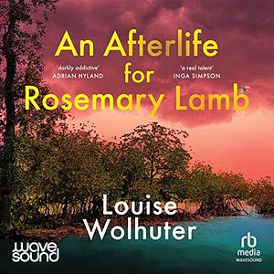 An Afterlife for Rosemary Lamb by Louise Wolhuter