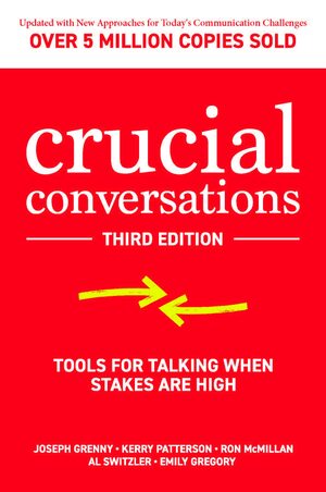 Crucial Conversations, Third Edition by Ron McMillan, Kerry Patterson, Emily Gregory, Al Switzler, Joseph Grenny