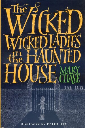 The Wicked, Wicked Ladies in the Haunted House by Mary Chase