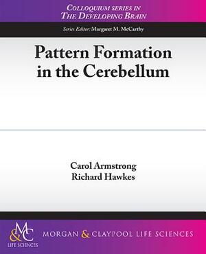 Pattern Formation in the Cerebellum by Richard Hawkes, Carol Armstrong