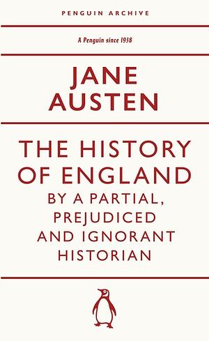 The History of England by a Partial, Prejudiced and Ignorant Historian by Deirdre Le Faye, Jane Austen, A.S. Byatt, Cassandra Austen