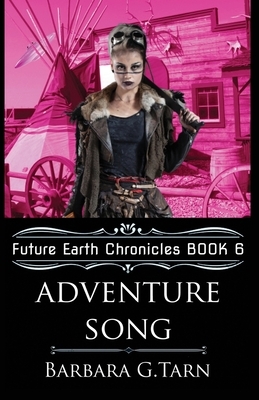Adventure Song (Future Earth Chronicles Book 6) by Barbara G. Tarn