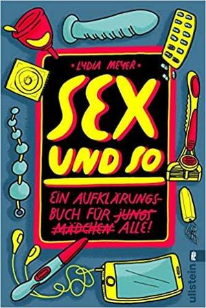 Sex und so: Ein Aufklärungsbuch für alle by Lydia Meyer