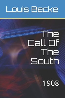 The Call Of The South: 1908 by Louis Becke