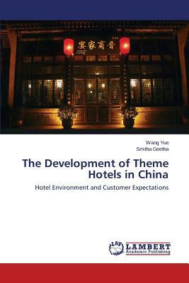 The Development of Theme Hotels in China by Yue Wang, Geetha Smitha