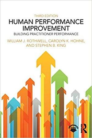 Human Performance Improvement: Building Practitioner Performance by Carolyn K. Hohne, William J. Rothwell, Stephen B. King