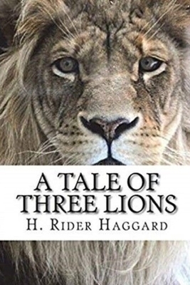 A Tale of Three Lions by H. Rider Haggard