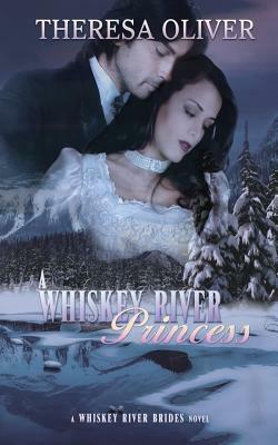 A Whiskey River Princess by Theresa Oliver