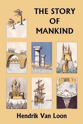 The Story of Mankind, Original Edition (Yesterday's Classics) by Hendrik Willem van Loon