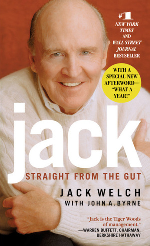 Jack: Straight from the Gut by Jack Welch