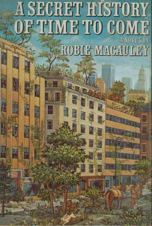 A Secret History of Time to Come by Robie MacAuley