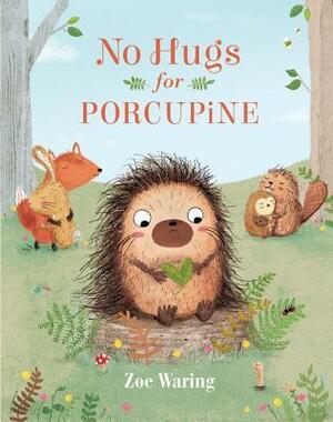 No Hugs for Porcupine by Zoe Waring