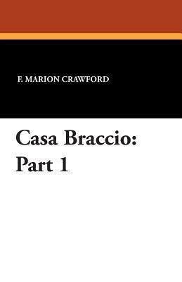 Casa Braccio: Part 1 by F. Marion Crawford