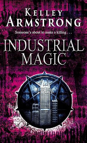 Industrial Magic by Kelley Armstrong