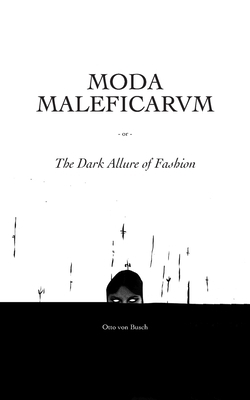 Moda Maleficarum: The Dark Allure of Fashion by Otto Von Busch