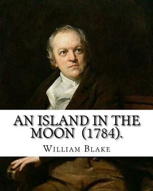 An Island in the Moon (1784). By: William Blake: William Blake (28 November 1757 - 12 August 1827) was an English poet, painter, and printmaker. by William Blake