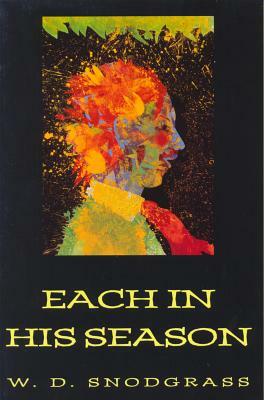 Each in His Season by W. D. Snodgrass