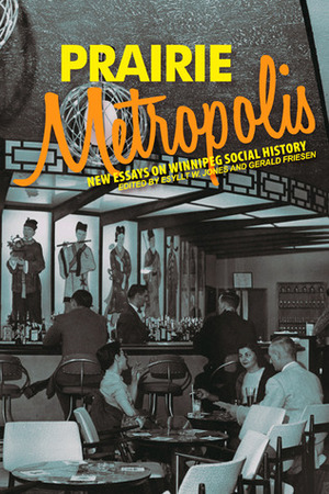 Prairie Metropolis: New Essays on Winnipeg Social History by Esyllt W. Jones, Gerald Friesen