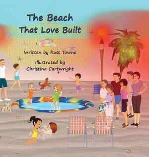 The Beach That Love Built by Russ Towne