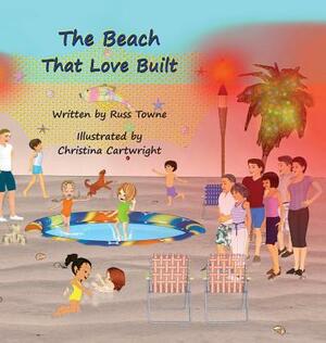 The Beach That Love Built by Russ Towne