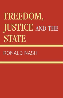 Freedom, Justice and the State by Ronald H. Nash