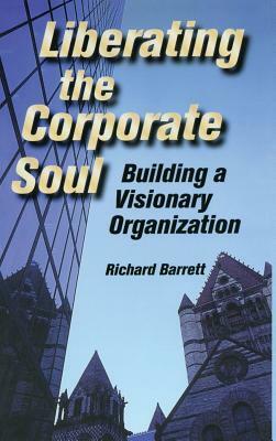 Liberating the Corporate Soul by Richard Barrett