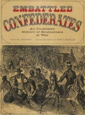 Embattled Confederates: An Illustrated History of Southerners at War by Hirst D. Milhollen, Bell Irvin Wiley