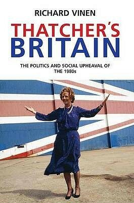 Thatcher's Britain by Richard Vinen