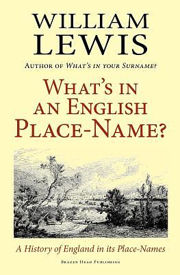 What's in an English Place-name? A History of England in its Place-Names by William Lewis