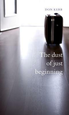 The Dust of Just Beginning by Don Kerr