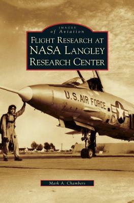 Flight Research at NASA Langley Research Center by Mark A. Chambers