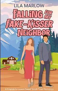 Falling for my fake-kisser neighbor by Lila Marlow