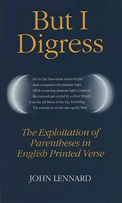 But I Digress: The Exploitation of Parentheses in English Printed Verse by John Lennard