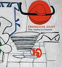 Françoise Gilot: The Years in France by Annie Maïllis, Elisa Farran