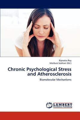 Chronic Psychological Stress and Atherosclerosis by Bipradas Roy