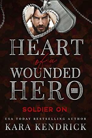 Soldier On: Heart of a Wounded Hero by Kara Kendrick