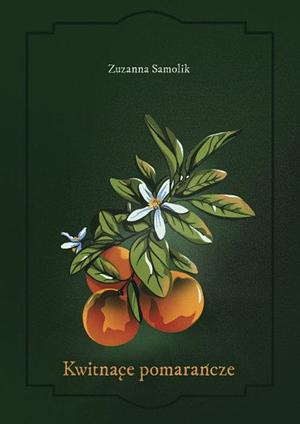 Kwitnące pomarańcze by Zuzanna Samolik, Zuzanna Samolik