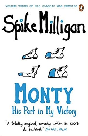 Monty: His Part in My Victory. by Spike Milligan by Spike Milligan