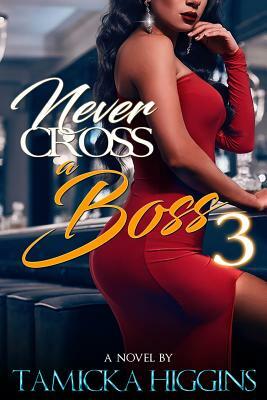 Never Cross A Boss 3 by Tamicka Higgins