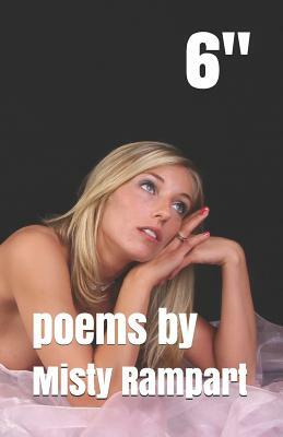 6 Inches: Poems by by Misty Rampart