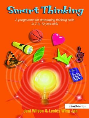 Smart Thinking: A Programme for Developing Thinking Skills in 7 to 12 Year Olds by Jeni Wilson