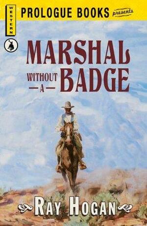 Marshall without a Badge by Ray Hogan