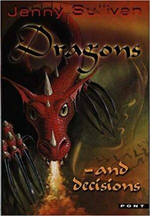 Dragons and Decisions by Jenny Sullivan