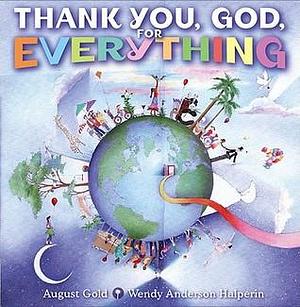 Thank You, God, For Everything by August Gold, Wendy Anderson Halperin