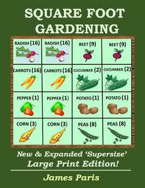 Square Foot Gardening: New And Expanded Supersize Large Print Version by James Paris