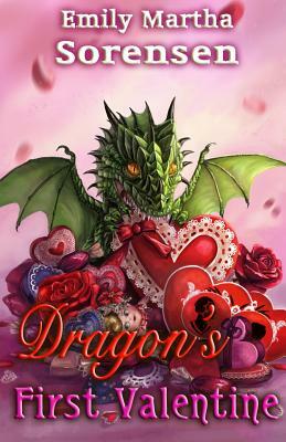 Dragon's First Valentine by Emily Martha Sorensen