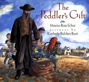 The Peddler's Gift by Maxine Rose Schur, Kimberly Bulcken Root